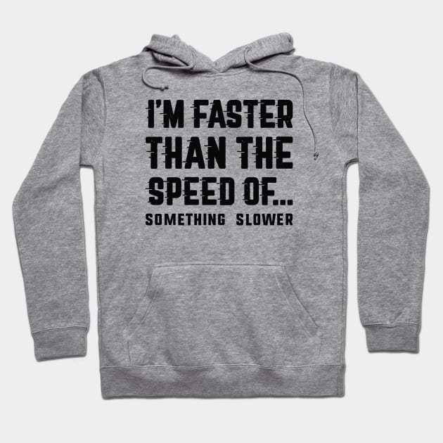 I'm Faster Than Hoodie by LuckyFoxDesigns